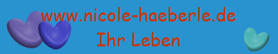 www.nicole-haeberle.de
Ihr Leben